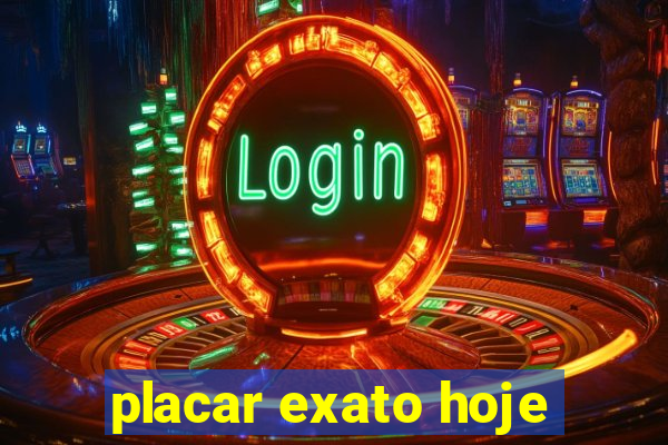 placar exato hoje